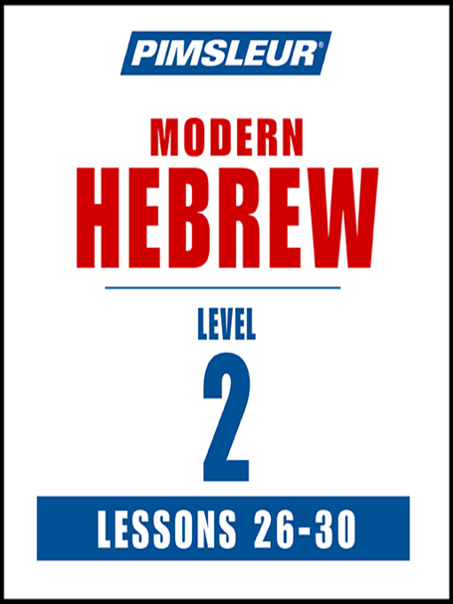 Title details for Pimsleur Hebrew Level 2 Lessons 26-30 by Pimsleur - Available